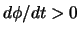 $d\phi /dt>0$