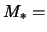 $M_{*} =$