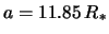 $a = 11.85\,R_*$