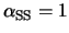 $\alpha_{\rm SS} = 1$
