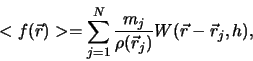 \begin{displaymath}
<f(\vec{r})> = \sum_{j=1}^N \frac{m_j}{\rho(\vec{r}_j)}
W(\vec{r}-\vec{r}_j, h),
\end{displaymath}