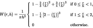 \begin{displaymath}
W(r,h) = \frac{1}{\pi h^3} \left\{
\begin{array}{ll}
1-\f...
...}{h} < 2,\\
&\\
0 & {\rm otherwise}.
\end{array} \right.
\end{displaymath}