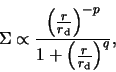 \begin{displaymath}
\Sigma \propto \frac{\left( \frac{r}{r_{\rm d}}
\right)^{-p}}{1+\left( \frac{r}{r_{\rm d}} \right)^{q}},
\end{displaymath}