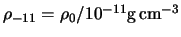 $\rho_{-11} = \rho_0/10^{-11}{\rm g\,cm}^{-3}$