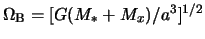 $\Omega_{\rm B} = [G(M_{*}+M_x)/a^3]^{1/2}$