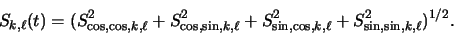 \begin{displaymath}
S_{k, \ell}(t) = (S_{\cos, \cos, k, \ell}^2
+ S_{\cos, \si...
..._{\sin, \cos, k, \ell}^2
+ S_{\sin, \sin, k, \ell}^2)^{1/2}.
\end{displaymath}