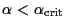 $\alpha < \alpha_{\rm crit}$