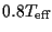 $0.8 T_{\rm eff}$