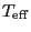 $T_{\rm eff}$